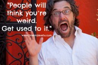 People will think you're weird